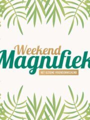 Weekend Magnifiek